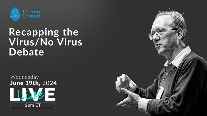 Recapping the Virus/ No Virus Debate- June 19th, 2024 – Dr. Tom Cowan