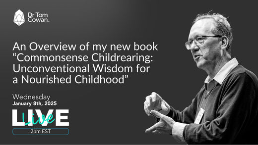 An Overview of my new book "Commonsense Childrearing: Unconventional Wisdom for a Nourished Childhood" Webinar from 1/8/25