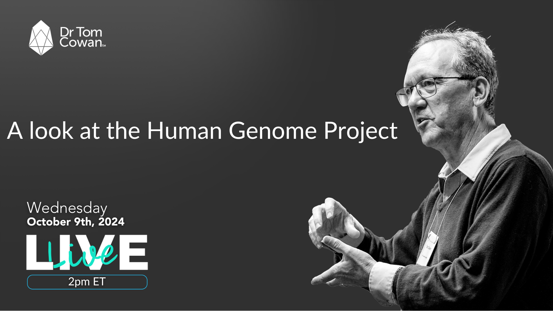 Tom Roderick Genomics A Look at the Human Genome Project 10/9/24 – Dr. Tom Cowan
