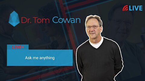 Ask Me Anything - Dr. Tom Cowan Live (from 2/12/2021)