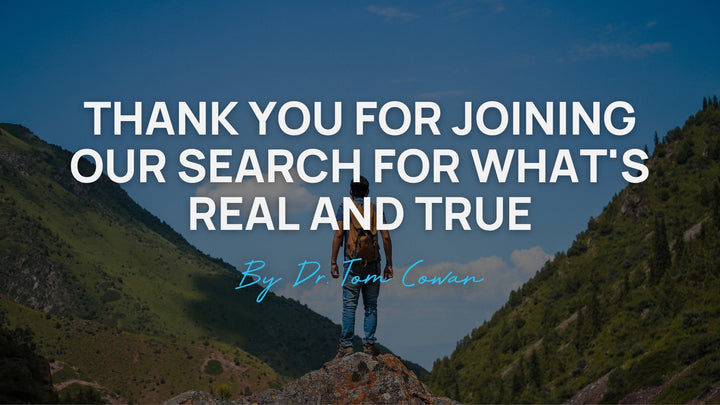 Thank You for Joining Our Search for What's Real and True