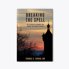 Breaking The Spell: The Scientific Evidence for Ending The COVID Delusion